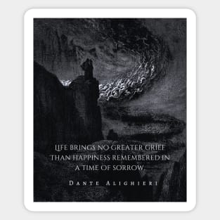 Dante Alighieri quote: Life brings no greater grief Than happiness remembered in a time Of sorrow Sticker